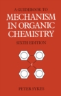 Guidebook to Mechanism in Organic Chemistry - Book