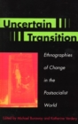 Uncertain Transition : Ethnographies of Change in the Postsocialist World - eBook