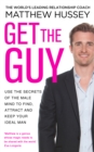 Get the Guy : the New York Times bestselling guide to changing your mindset and getting results from YouTube and Instagram sensation, relationship coach Matthew Hussey - Book