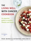 The Living Well With Cancer Cookbook : An Essential Guide to Nutrition, Lifestyle and Health - Book