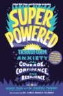 Superpowered : Transform Anxiety into Courage, Confidence, and Resilience - Book