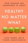 Healthy No Matter What : How Humans Are Hardwired to Adapt - Book