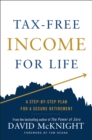 Tax-free Income For Life : A Step-by-Step Plan for a Secure Retirement - Book