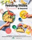 Feeding Littles And Beyond : 100 Baby-Led-Weaning-Friendly Recipes the Whole Family Will Love - Book