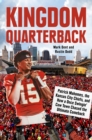 Kingdom Quarterback : Patrick Mahomes, the Kansas City Chiefs, and How a Once Swingin' Cow Town Chased the Ultimate Comeback - Book