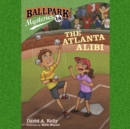Ballpark Mysteries #18: The Atlanta Alibi - eAudiobook
