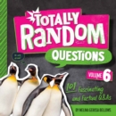 Totally Random Questions Volume 6 : 101 Factual and Fascinating Q&As - Book