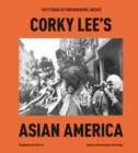 Corky Lee's Asian America : Fifty Years of Photographic Justice - Book