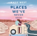 Places We've Never Been - eAudiobook