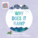 Why Does It Rain? : Weather with The Very Hungry Caterpillar - Book