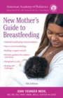 The American Academy of Pediatrics New Mother's Guide to Breastfeeding : Completely Revised and Updated Fourth Edition - Book
