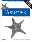 Asterisk: The Future of Telephony : The Future of Telephony - eBook
