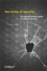 The Myths of Security : What the Computer Security Industry Doesn't Want You to Know - eBook