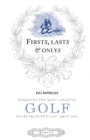 Firsts, Lasts & Onlys of Golf : Presenting the most amazing golf facts from the last 500 years - eBook