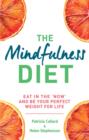 The Mindfulness Diet : Eat in the 'now' and be the perfect weight for life – with mindfulness practices and 70 recipes - eBook