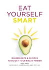 Eat Yourself Smart : Ingredients and recipes to boost your brain power - eBook