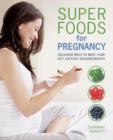 Super Foods for Pregnancy : Delicious ways to meet your key dietary requirements - eBook