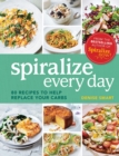 Spiralize Everyday : 80 recipes to help replace your carbs - eBook
