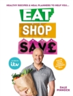 Eat Shop Save : Recipes & mealplanners to help you EAT healthier, SHOP smarter and SAVE serious money at the same time - eBook