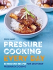 Pressure Cooking Every Day : 80 modern recipes for stovetop pressure cooking - eBook