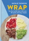 Wrap : Try the tortilla hack with over 80 quick and easy recipes - eBook