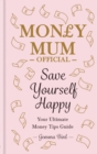 Save Yourself Happy : Easy money-saving tips for families on a budget from Money Mum Official   the SUNDAY TIMES bestseller - eBook