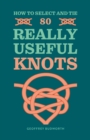 How to Select and Tie 80 Really Useful Knots - Book
