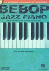 Bebop Jazz Piano - the Complete Guide : The Complete Guide with Audio - Book