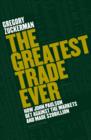 The Greatest Trade Ever : How John Paulson Bet Against the Markets and Made $20 Billion - eBook