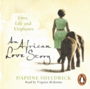 An African Love Story : Love, Life and Elephants - eAudiobook