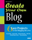 Create Your Own Blog : 6 Easy Projects to Start Blogging Like a Pro - eBook