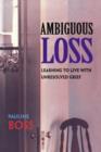 Ambiguous Loss : Learning to Live with Unresolved Grief - Book