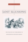 Lost Illusions : The Politics of Publishing in Nineteenth-Century France - eBook