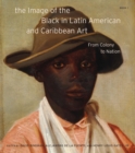 The Image of the Black in Latin American and Caribbean Art : Book 1 - Book