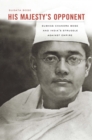 His Majesty's Opponent : Subhas Chandra Bose and India's Struggle against Empire - eBook