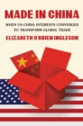 Made in China : When US-China Interests Converged to Transform Global Trade - eBook