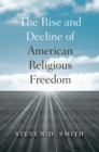 The Rise and Decline of American Religious Freedom - eBook