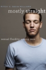 Mostly Straight : Sexual Fluidity among Men - eBook