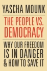 The People vs. Democracy : Why Our Freedom Is in Danger and How to Save It - eBook