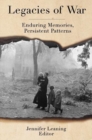 Legacies of War : Enduring Memories, Persistent Patterns - Book