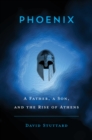 Phoenix : A Father, a Son, and the Rise of Athens - Book