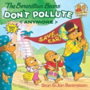 The Berenstain Bears Don't Pollute (Anymore) - Book