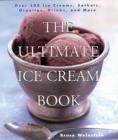 The Ultimate Ice Cream Book : Over 500 Ice Creams, Sorbets, Granitas, Drinks, And More - Book