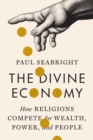 The Divine Economy : How Religions Compete for Wealth, Power, and People - Book