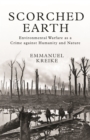 Scorched Earth : Environmental Warfare as a Crime against Humanity and Nature - Book