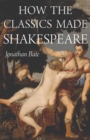 How the Classics Made Shakespeare - Book