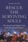 Rescue the Surviving Souls : The Great Jewish Refugee Crisis of the Seventeenth Century - Book