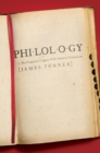Philology : The Forgotten Origins of the Modern Humanities - Book