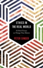 Ethics in the Real World : 82 Brief Essays on Things That Matter - Book