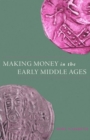 Making Money in the Early Middle Ages - Book